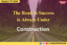 The Road to Success is always Under Construction